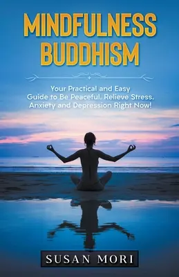 Buddyzm uważności: Praktyczny i łatwy przewodnik po spokoju, łagodzeniu stresu, niepokoju i depresji już teraz! - Mindfulness Buddhism: Your Practical and Easy Guide to Be Peaceful, Relieve Stress, Anxiety and Depression Right Now!