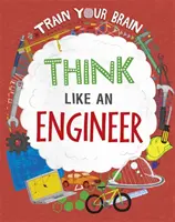 Trenuj swój mózg: Myśl jak inżynier - Train Your Brain: Think Like an Engineer