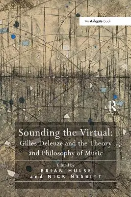 Brzmienie wirtualności: Gilles Deleuze a teoria i filozofia muzyki - Sounding the Virtual: Gilles Deleuze and the Theory and Philosophy of Music