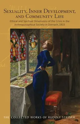 Seksualność, rozwój wewnętrzny i życie wspólnotowe: Etyczny i duchowy wymiar kryzysu w Towarzystwie Antropozoficznym w Dornach, 1915 (Cw - Sexuality, Inner Development, and Community Life: Ethical and Spiritual Dimensions of the Crisis in the Anthroposophical Society in Dornach, 1915 (Cw