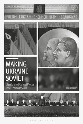 Uczynić Ukrainę radziecką: Literatura i polityka kulturalna w czasach Lenina i Stalina - Making Ukraine Soviet: Literature and Cultural Politics Under Lenin and Stalin