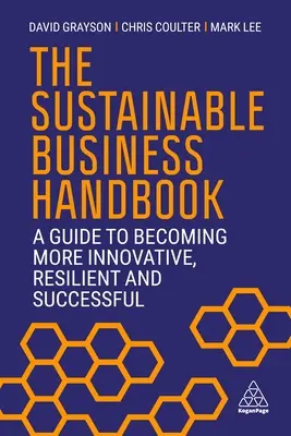 Podręcznik zrównoważonego biznesu: Przewodnik po stawaniu się bardziej innowacyjnym, odpornym i odnoszącym sukcesy - The Sustainable Business Handbook: A Guide to Becoming More Innovative, Resilient and Successful