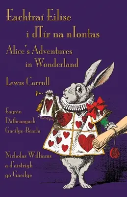 Eachtra Eilse i dTr na nIontas - Eagrn Dtheangach Gaeilge-Barla: Alice's Adventures in Wonderland - Wydanie dwujęzyczne irlandzko-angielskie - Eachtra Eilse i dTr na nIontas - Eagrn Dtheangach Gaeilge-Barla: Alice's Adventures in Wonderland - Irish-English Bilingual Edition