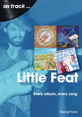 Little Feat: każdy album, każda piosenka - Little Feat: Every Album Every Song