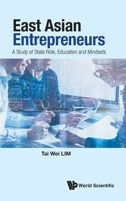 Przedsiębiorcy z Azji Wschodniej: Studium roli państwa, edukacji i mentalności - East Asian Entrepreneurs: A Study of State Role, Education and Mindsets