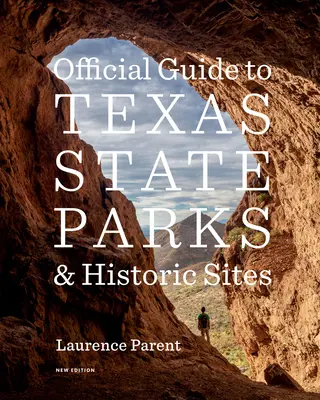 Oficjalny przewodnik po parkach stanowych i miejscach historycznych w Teksasie: Nowe wydanie - Official Guide to Texas State Parks and Historic Sites: New Edition