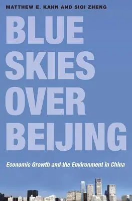 Błękitne niebo nad Pekinem: Wzrost gospodarczy i środowisko w Chinach - Blue Skies Over Beijing: Economic Growth and the Environment in China