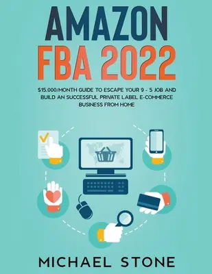 Amazon FBA 2022 $15,000/miesiąc: Przewodnik, jak uciec od pracy na etacie i zbudować udany biznes e-commerce pod własną marką z domu - Amazon FBA 2022 $15,000/Month Guide To Escape Your 9 - 5 Job And Build An Successful Private Label E-Commerce Business From Home