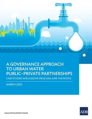 A Governance Approach to Urban Water Public-Private Partnerships: Studia przypadków i wnioski z Azji i Pacyfiku - A Governance Approach to Urban Water Public-Private Partnerships: Case Studies and Lessons from Asia and the Pacific