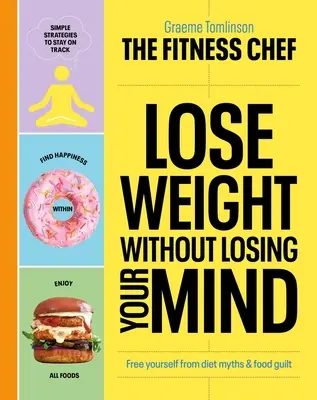 Schudnij bez utraty rozumu: Uwolnij się od mitów dietetycznych i poczucia winy za jedzenie - Lose Weight Without Losing Your Mind: Free Yourself from Diet Myths and Food Guilt