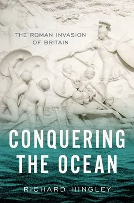Podbój oceanu: Rzymska inwazja na Brytanię - Conquering the Ocean: The Roman Invasion of Britain
