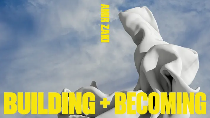 Amir Zaki, Budowanie i stawanie się - Amir Zaki, Building and Becoming