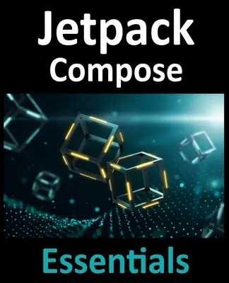 Jetpack Compose Essentials: Tworzenie aplikacji na Androida przy użyciu Jetpack Compose, Android Studio i Kotlin - Jetpack Compose Essentials: Developing Android Apps with Jetpack Compose, Android Studio, and Kotlin