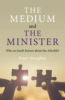 Medium i minister: Kto na Ziemi wie o życiu pozagrobowym? - The Medium and the Minister: Who on Earth Knows about the Afterlife?