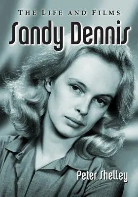 Sandy Dennis: życie i filmy - Sandy Dennis: The Life and Films