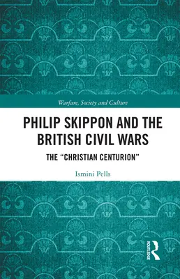 Philip Skippon i brytyjskie wojny domowe: chrześcijański centurion - Philip Skippon and the British Civil Wars: The Christian Centurion