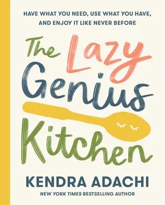 Kuchnia Leniwego Geniusza: Miej to, czego potrzebujesz, używaj tego, co masz i ciesz się tym jak nigdy dotąd - The Lazy Genius Kitchen: Have What You Need, Use What You Have, and Enjoy It Like Never Before