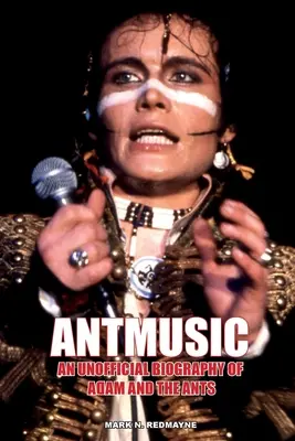 Antmusic: Nieoficjalna biografia zespołu Adam and the Ants - Antmusic: An unofficial biography of Adam and the Ants