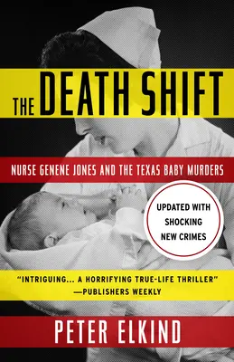 The Death Shift: Pielęgniarka Genene Jones i morderstwa niemowląt w Teksasie (zaktualizowana i poprawiona) - The Death Shift: Nurse Genene Jones and the Texas Baby Murders (Updated and Revised)