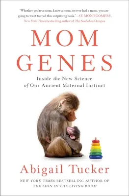 Geny mamy: Wewnątrz nowej nauki o naszym starożytnym instynkcie macierzyńskim - Mom Genes: Inside the New Science of Our Ancient Maternal Instinct