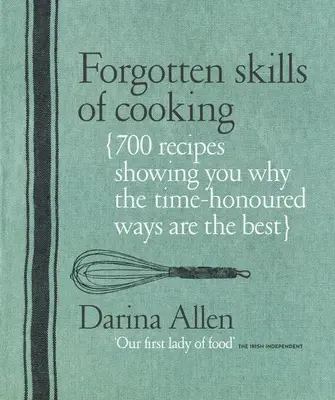 Zapomniane umiejętności gotowania: 700 przepisów pokazujących, dlaczego tradycyjne sposoby gotowania są najlepsze - Forgotten Skills of Cooking: 700 Recipes Showing You Why the Time-Honoured Ways Are the Best