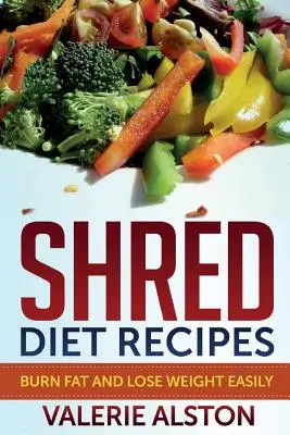 Przepisy na dietę Shred: Łatwe spalanie tłuszczu i odchudzanie - Shred Diet Recipes: Burn Fat and Lose Weight Easily