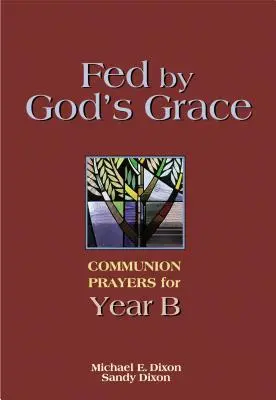 Nakarmieni Bożą łaską Rok B: Modlitwy komunijne na rok B - Fed by God's Grace Year B: Communion Prayers for Year B