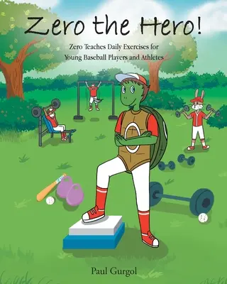 Zero bohaterem! Zero uczy codziennych ćwiczeń dla młodych baseballistów i sportowców - Zero the Hero!: Zero Teaches Daily Exercises for Young Baseball Players and Athletes