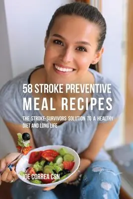 58 przepisów na posiłki zapobiegające udarom: Rozwiązanie dla osób, które przeżyły udar, na zdrową dietę i długie życie - 58 Stroke Preventive Meal Recipes: The Stroke-Survivors Solution to a Healthy Diet and Long Life