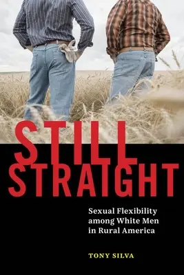 Still Straight: Elastyczność seksualna wśród białych mężczyzn w wiejskiej Ameryce - Still Straight: Sexual Flexibility Among White Men in Rural America