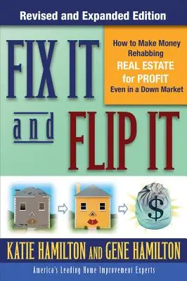 Fix It & Flip It: Jak zarabiać pieniądze na renowacji nieruchomości dla zysku nawet na rynku w dół - Fix It & Flip It: How to Make Money Rehabbing Real Estate for Profit Even in a Down Market