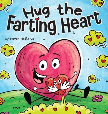 Przytul pierdzące serce: Opowieść o sercu, które pierdzi - Hug the Farting Heart: A Story About a Heart That Farts