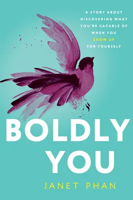 Boldly You: Opowieść o odkrywaniu tego, do czego jesteś zdolny, gdy się ujawnisz - Boldly You: A Story about Discovering What You're Capable of When You Show Up for Yourself