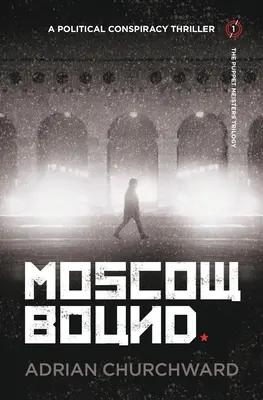 Moscow Bound: Polityczny thriller spiskowy - Moscow Bound: A political conspiracy thriller