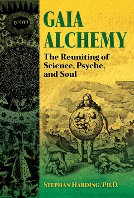 Alchemia Gai: Ponowne zjednoczenie nauki, psychiki i duszy - Gaia Alchemy: The Reuniting of Science, Psyche, and Soul