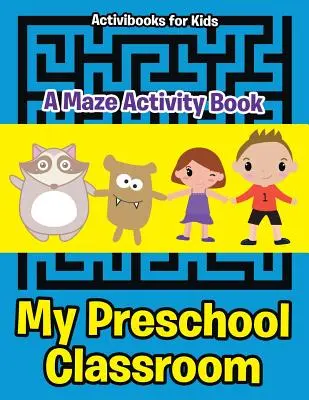 Moja klasa przedszkolna - książka z ćwiczeniami labiryntu - My Preschool Classroom - A Maze Activity Book