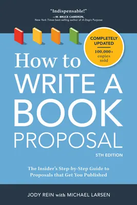 Jak napisać propozycję książki: Przewodnik krok po kroku po propozycjach, które zostaną opublikowane - How to Write a Book Proposal: The Insider's Step-By-Step Guide to Proposals That Get You Published