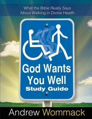 Bóg chce dla ciebie dobrze Przewodnik do studiowania: Co Biblia naprawdę mówi o chodzeniu w boskim zdrowiu? - God Wants You Well Study Guide: What the Bible Really Says About Walking in Divine Health