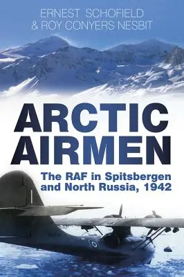 Arktyczni lotnicy: RAF na Spitsbergenie i w północnej Rosji, 1942 r. - Arctic Airmen: The RAF in Spitsbergen and North Russia, 1942