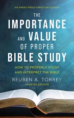 Znaczenie i wartość właściwego studiowania Biblii: Jak właściwie studiować i interpretować Biblię - The Importance and Value of Proper Bible Study: How to Properly Study and Interpret the Bible