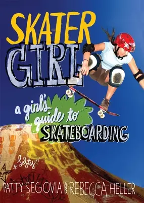 Skater Girl: Dziewczęcy przewodnik po deskorolce - Skater Girl: A Girl's Guide to Skateboarding