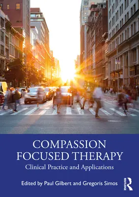 Terapia skoncentrowana na współczuciu: Praktyka kliniczna i zastosowania - Compassion Focused Therapy: Clinical Practice and Applications