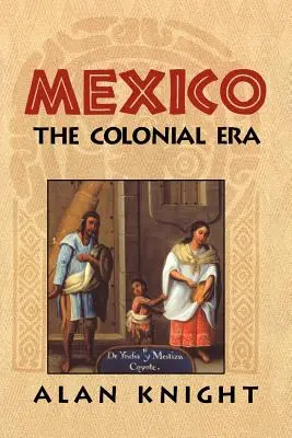 Meksyk: Tom 2, Era kolonialna - Mexico: Volume 2, the Colonial Era