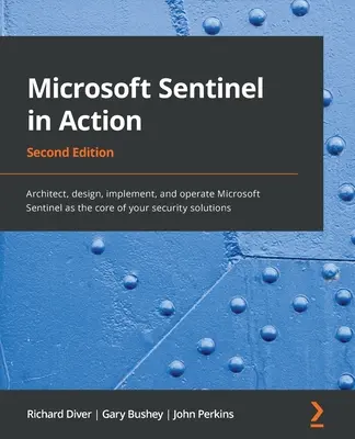 Microsoft Sentinel w działaniu - wydanie drugie: Architektura, projektowanie, wdrażanie i obsługa Microsoft Sentinel jako rdzenia rozwiązań bezpieczeństwa - Microsoft Sentinel in Action - Second Edition: Architect, design, implement, and operate Microsoft Sentinel as the core of your security solutions