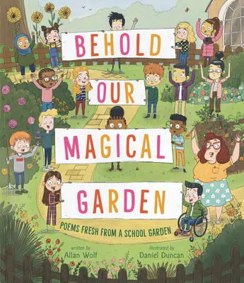 Oto nasz magiczny ogród: Wiersze prosto ze szkolnego ogrodu - Behold Our Magical Garden: Poems Fresh from a School Garden