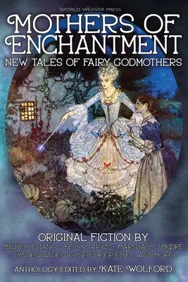 Mothers of Enchantment: Nowe opowieści o matkach chrzestnych wróżek - Mothers of Enchantment: New Tales of Fairy Godmothers