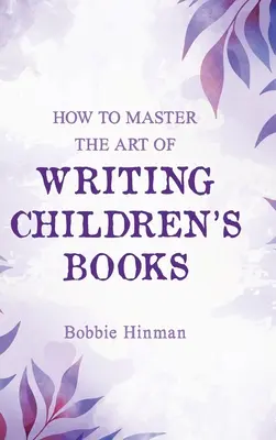 Jak opanować sztukę pisania książek dla dzieci? - How to Master the Art of Writing Children's Books