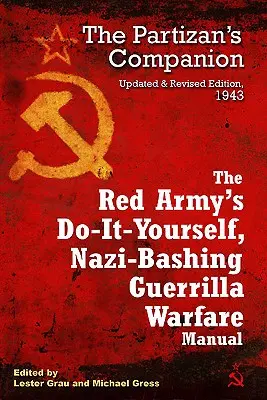 Kieszonkowy podręcznik Armii Czerwonej do samodzielnego prowadzenia wojny partyzanckiej: Towarzysz partyzanta - The Red Army's Do-It-Yourself, Nazi-Bashing Guerrilla Warfare Manual: The Partisan's Companion