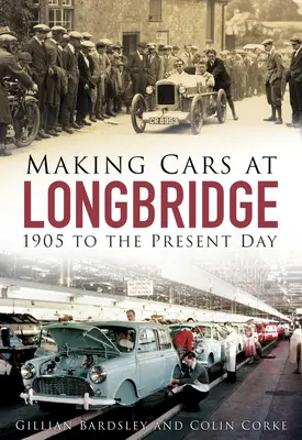 Produkcja samochodów w Longbridge: od 1905 roku do dziś - Making Cars at Longbridge: 1905 to the Present Day