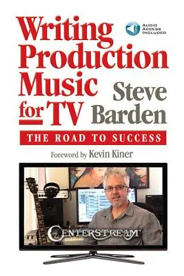 Pisanie muzyki produkcyjnej dla telewizji: Droga do sukcesu [z kodem dostępu] - Writing Production Music for TV: The Road to Success [With Access Code]